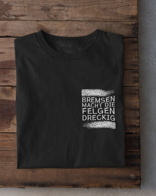 Bremsen macht die Felgen dreckig T-Shirt